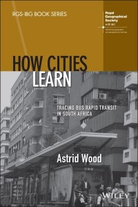 How Cities Learn Tracing Bus Rapid Transit in South Africa - RGS-IBG Book Series