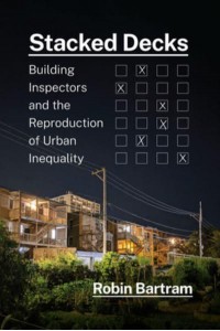 Stacked Decks Building Inspectors and the Reproduction of Urban Inequality