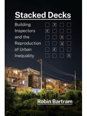 Stacked Decks Building Inspectors and the Reproduction of Urban Inequality