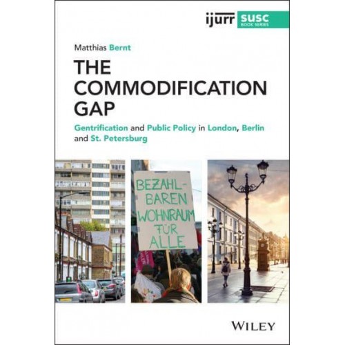 The Commodification Gap Gentrification and Public Policy in London, Berlin and St. Petersburg - IJURR Studies in Urban and Social Change Series