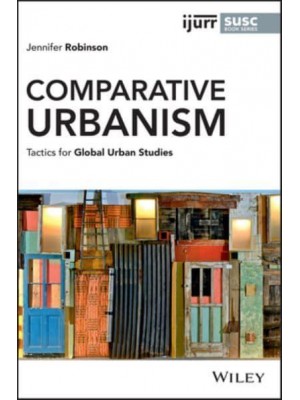 Comparative Urbanism Tactics for Global Urban Studies - IJURR Studies in Urban and Social Change Series