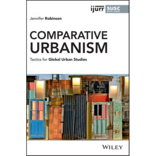 Comparative Urbanism Tactics for Global Urban Studies - IJURR Studies in Urban and Social Change Series