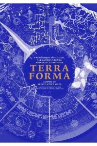 Terra Forma A Book of Speculative Maps