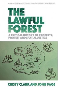 The Lawful Forest A Critical History of Property, Protest and Spatial Justice - Edinburgh Critical Studies in Law, Literature and the Humanities