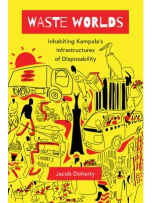 Waste Worlds Inhabiting Kampala's Infrastructures of Disposability - L'Atelier