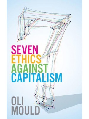 Seven Ethics Against Capitalism Towards a Planetary Commons