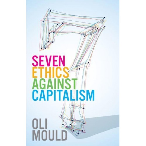Seven Ethics Against Capitalism Towards a Planetary Commons