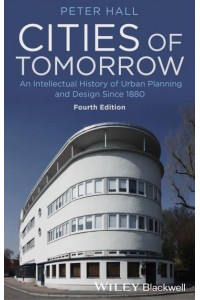 Cities of Tomorrow An Intellectual History of Urban Planning and Design Since 1880