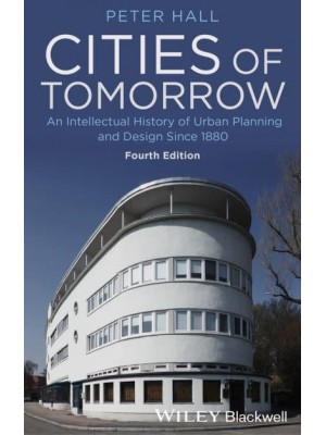 Cities of Tomorrow An Intellectual History of Urban Planning and Design Since 1880