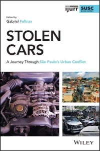 Stolen Cars A Journey Through Sao Paulo's Urban Conflict - IJURR Studies in Urban and Social Change Series