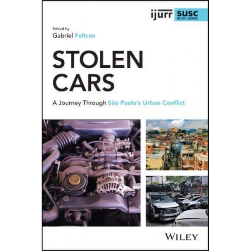 Stolen Cars A Journey Through Sao Paulo's Urban Conflict - IJURR Studies in Urban and Social Change Series