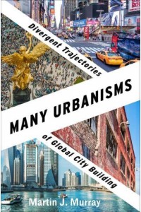 Many Urbanisms Divergent Trajectories of Global City Building