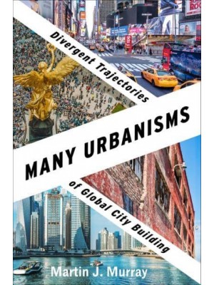 Many Urbanisms Divergent Trajectories of Global City Building