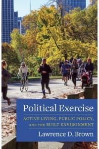 Political Exercise Active Living, Public Policy, and the Built Environment