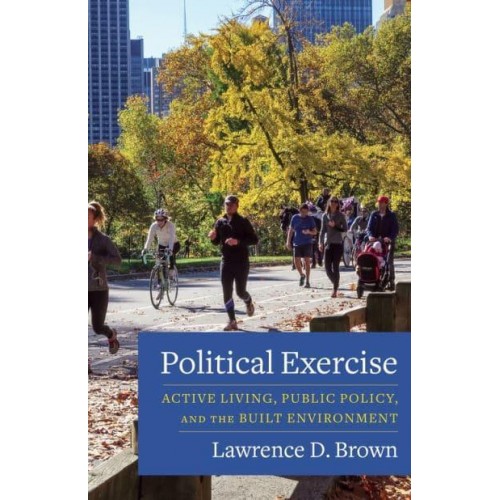 Political Exercise Active Living, Public Policy, and the Built Environment