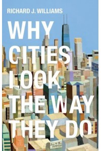 Why Cities Look the Way They Do