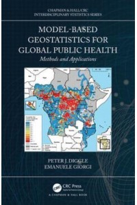 Model-Based Geostatistics for Global Public Health Methods and Applications - Chapman & Hall/CRC Interdisciplinary Statistics Series