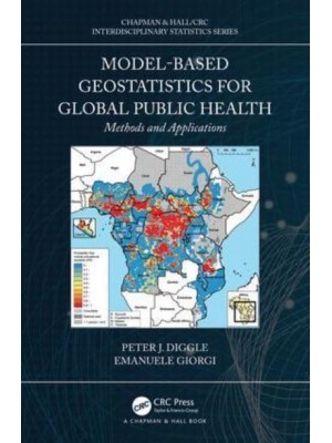 Model-Based Geostatistics for Global Public Health Methods and Applications - Chapman & Hall/CRC Interdisciplinary Statistics Series