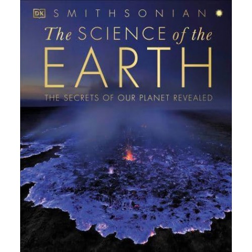 The Science of the Earth The Secrets of Our Planet Revealed