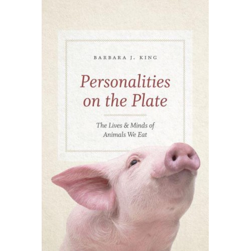 Personalities on the Plate The Lives and Minds of Animals We Eat