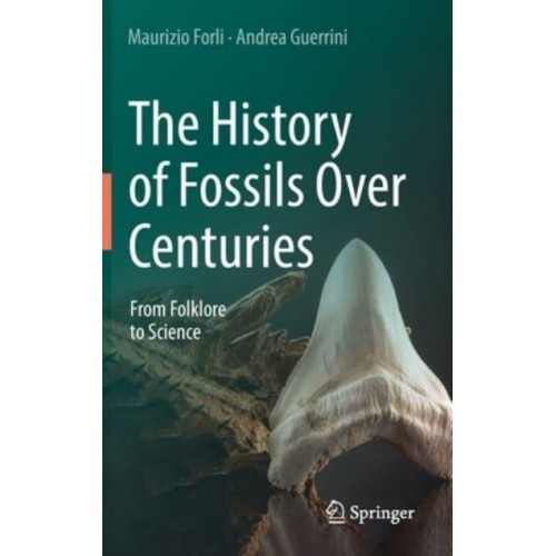 The History of Fossils Over Centuries : From Folklore to Science