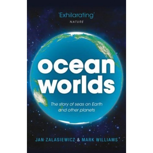 Ocean Worlds The Story of Seas on Earth and Other Planets