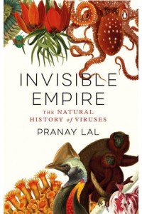 Invisible Empire The Natural History of Viruses