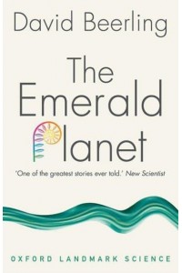 The Emerald Planet How Plants Changed Earth's History - Oxford Landmark Science