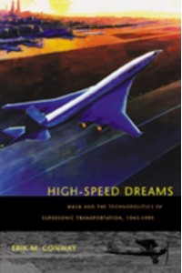 High-Speed Dreams: NASA and the Technopolitics of Supersonic Transportation, 1945-1999 - New Series in NASA History