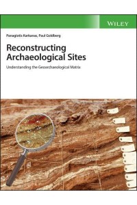 Reconstructing Archaeological Sites Understanding the Geoarchaeological Matrix