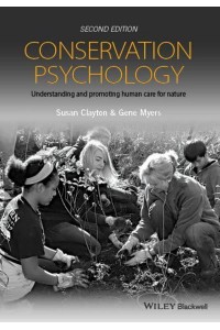 Conservation Psychology Understanding and Promoting Human Care for Nature
