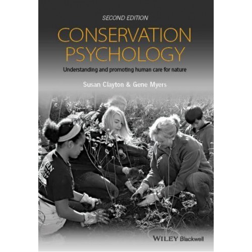 Conservation Psychology Understanding and Promoting Human Care for Nature