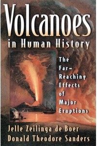 Volcanoes in Human History The Far-Reaching Effects of Major Eruptions