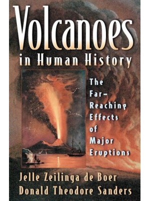 Volcanoes in Human History The Far-Reaching Effects of Major Eruptions