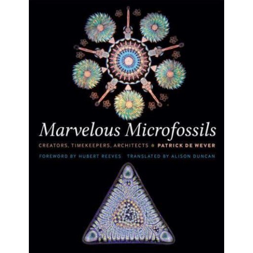 Marvelous Microfossils Creators, Timekeepers, Architects