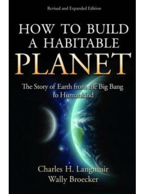 How to Build a Habitable Planet The Story of Earth from the Big Bang to Humankind