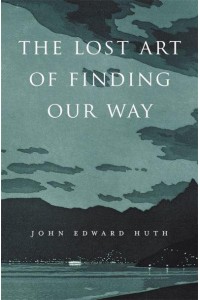 The Lost Art of Finding Our Way