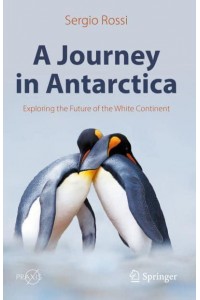A Journey in Antarctica : Exploring the Future of the White Continent - Springer Praxis Books