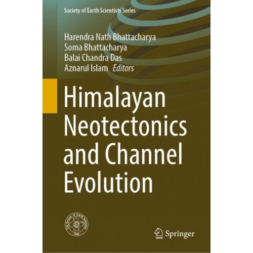 Himalayan Neotectonics and Channel Evolution - Society of Earth Scientists Series