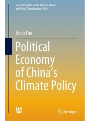 Political Economy of China's Climate Policy - Research Series on the Chinese Dream and China's Development Path