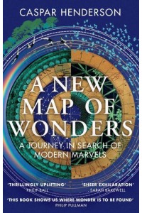 A New Map of Wonders A Journey in Search of Modern Marvels