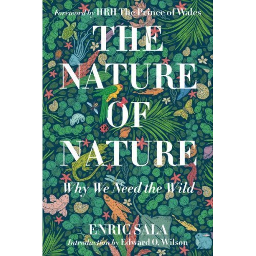 The Nature of Nature Why We Need the Wild