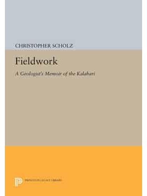 Fieldwork A Geologist's Memoir of the Kalahari - Princeton Legacy Library