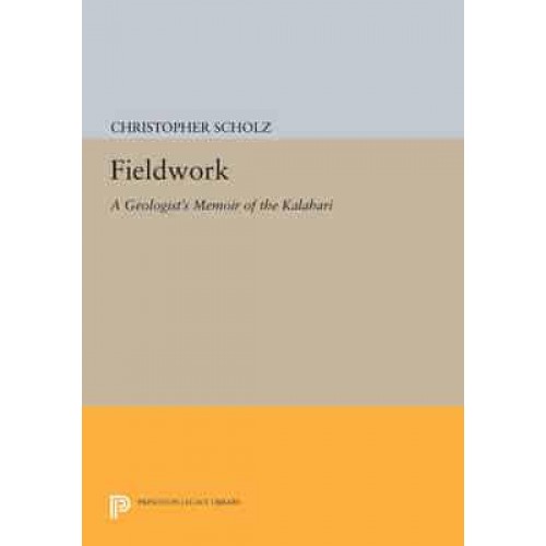 Fieldwork A Geologist's Memoir of the Kalahari - Princeton Legacy Library