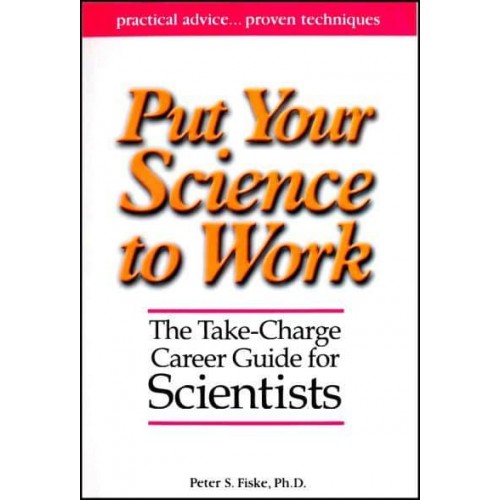 Put Your Science to Work The Take-Charge Career Guide for Scientists - Special Publications
