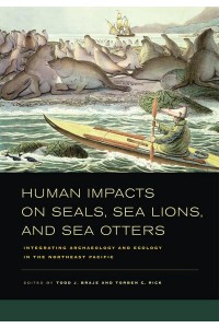 Human Impacts on Seals, Sea Lions, and Sea Otters Integrating Archaeology and Ecology in the Northeast Pacific