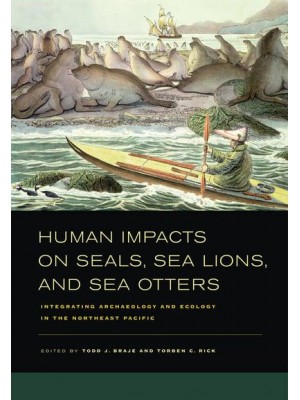 Human Impacts on Seals, Sea Lions, and Sea Otters Integrating Archaeology and Ecology in the Northeast Pacific