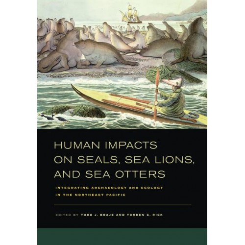 Human Impacts on Seals, Sea Lions, and Sea Otters Integrating Archaeology and Ecology in the Northeast Pacific