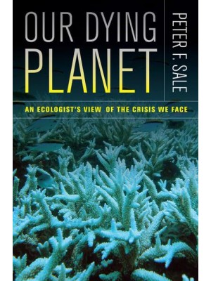 Our Dying Planet An Ecologist's View of the Crisis We Face