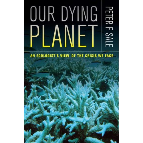 Our Dying Planet An Ecologist's View of the Crisis We Face
